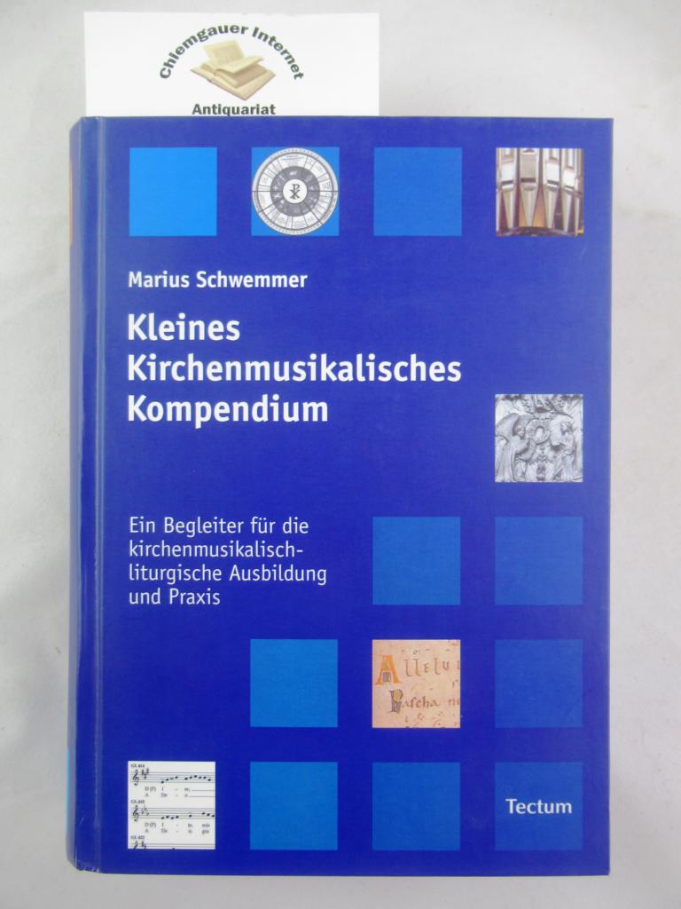 Kleines kirchenmusikalisches Kompendium : ein Begleiter für die kirchenmusikalisch-liturgische Ausbildung und Praxis.