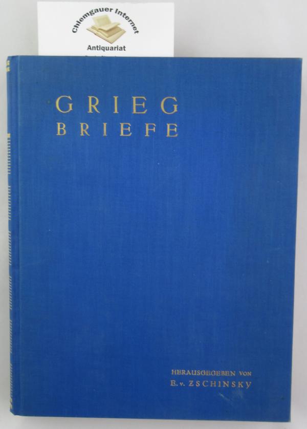 Grieg, Edvard und Elsa von Zschinsky-Troxler (Hrsg.):  Briefe an die Verleger der Edition Peters 1866-1907. 