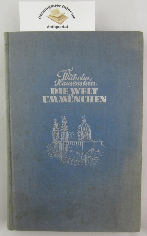 Hausenstein, Wilhelm:  Die Welt um Mnchen. 