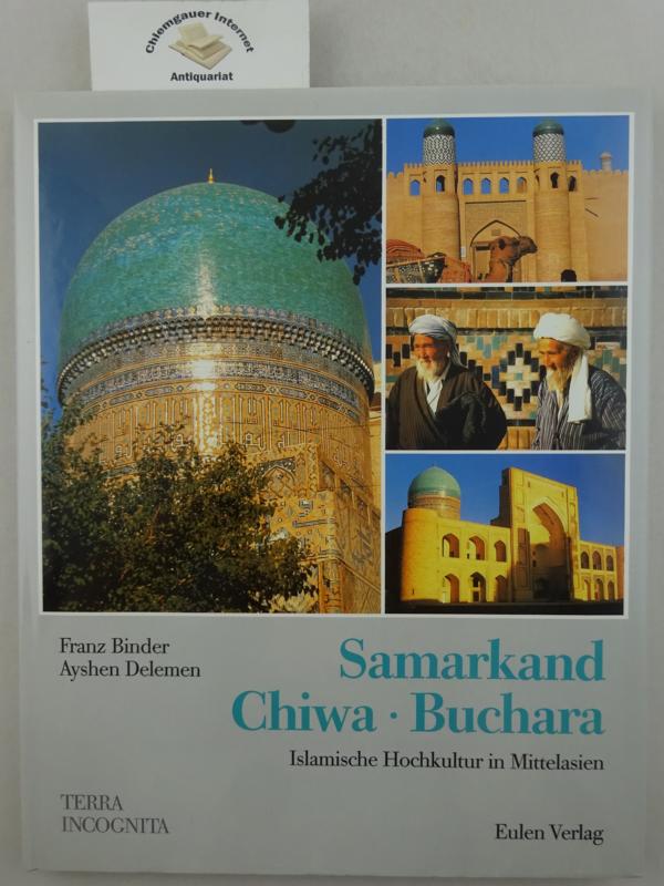 Samarkand, Chiwa, Buchara : islamische Hochkultur in Mittelasien.