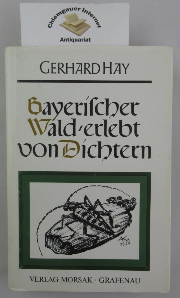 Hay, Gerhard (Hrsg.):  Bayerischer Wald - erlebt von Dichtern. Ein Lesebuch. 
