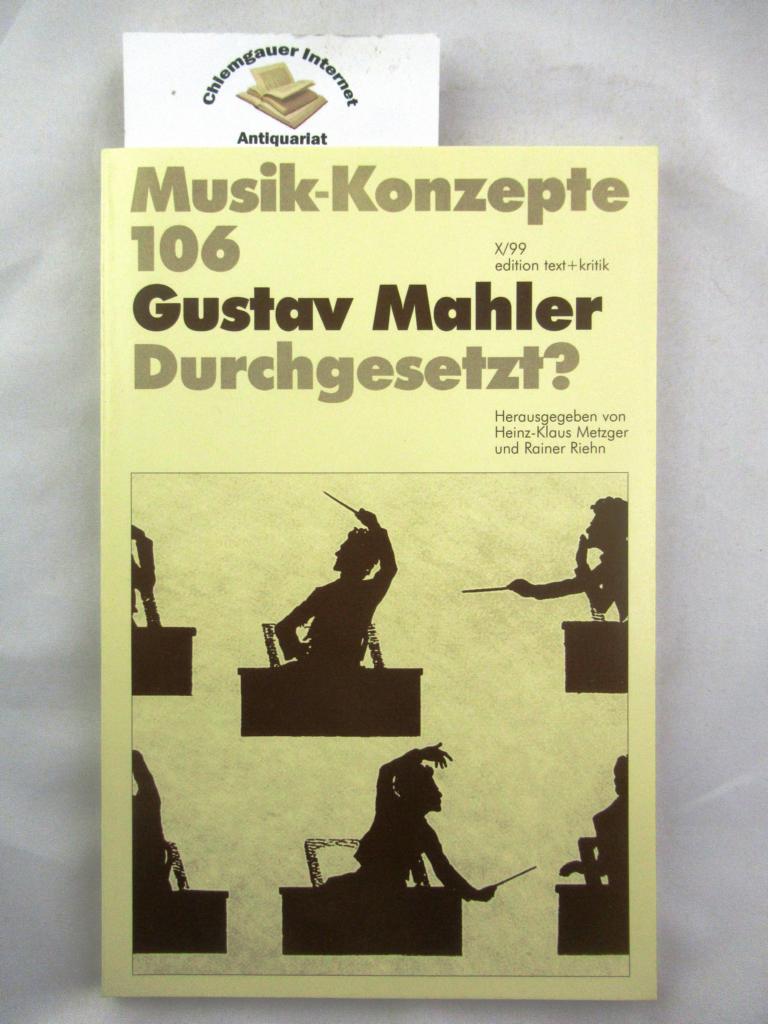 Metzger, Heinz-Klaus u. Rainer Riehn (Hrsg.):  Gustav Mahler. Durchgesetzt?. Musik-Konzepte. 106. 