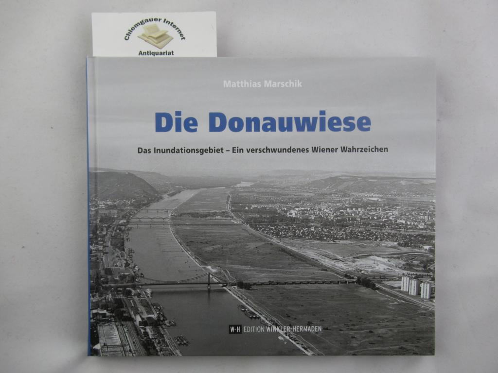 Marschik, Matthias:  Die Donauwiese. Das Inundationsgebiet - Ein verschwundenes Wiener Wahrzeichen. 