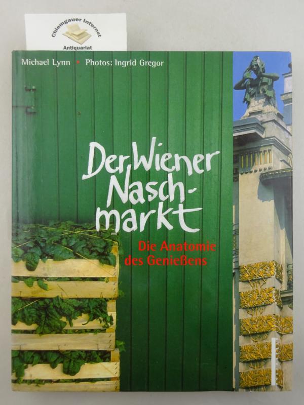 Lynn, Michael und Ingrid Gregor:  Der Wiener Naschmarkt : die Anatomie des Genieens. 