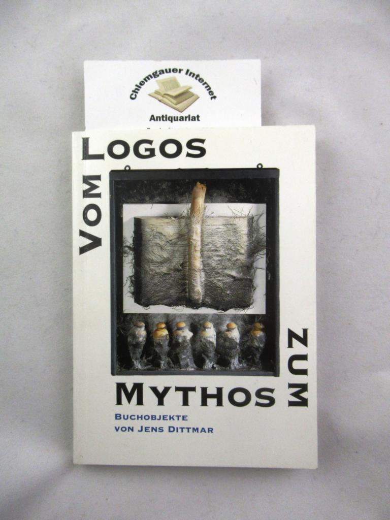 Dittmar, Jens:  Vom Logos zum Mythos. Buchobjekte. 