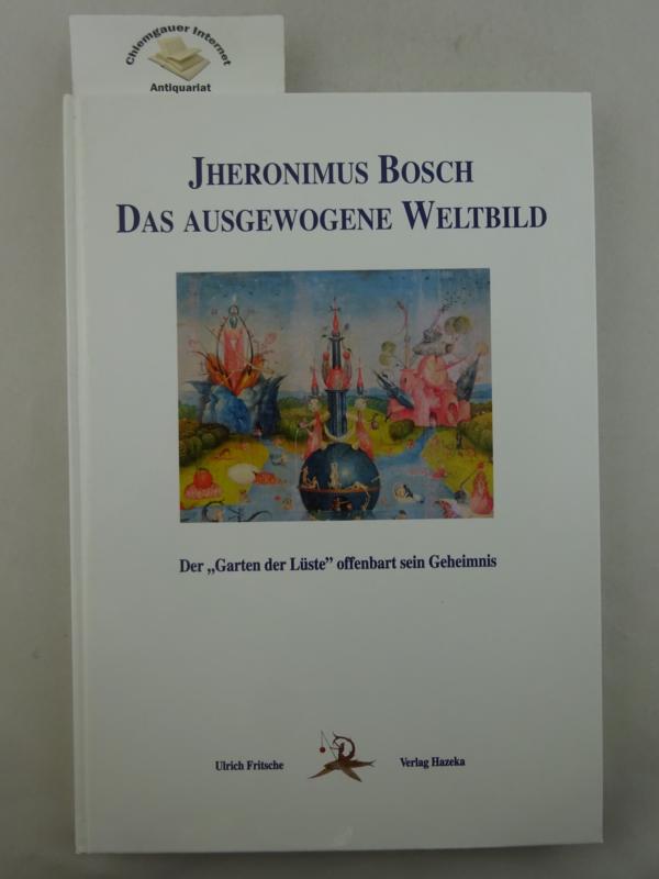 Fritsche, Ulrich:  Jheronimus Bosch - das ausgewogene Welt-Bild : der 