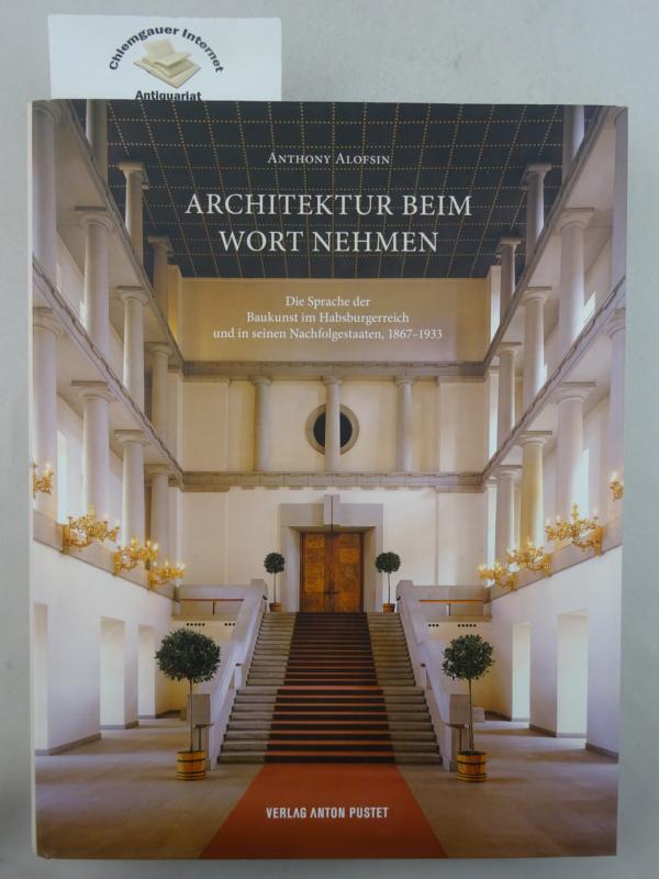 Alofsin, Anthony:  Architektur beim Wort nehmen : die Sprache der Baukunst im Habsburgerreich und in seinen Nachfolgestaaten, 1867 - 1933. 