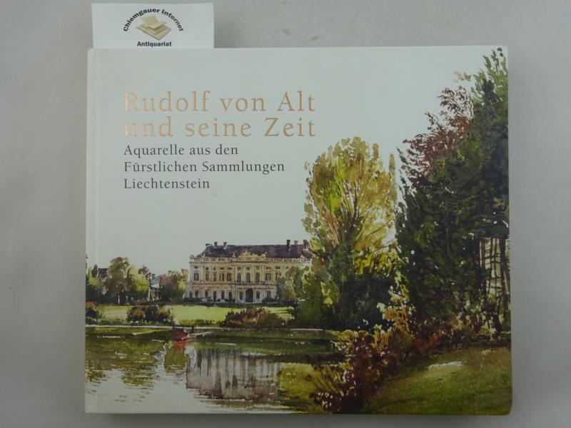Rudolf von Alt und seine Zeit : Aquarelle aus den Fürstlichen Sammlungen Liechtenstein.