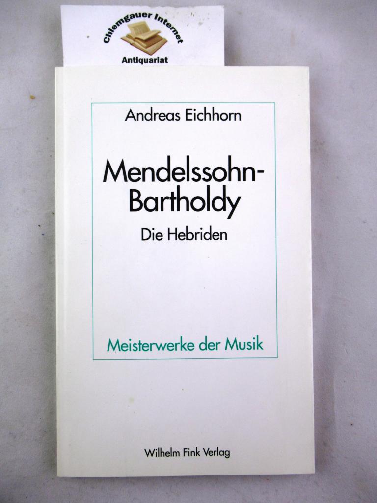 Eichhorn, Andreas:  Felix Mendelssohn-Bartholdy, die Hebriden, Ouvertre fr Orchester op. 26. 