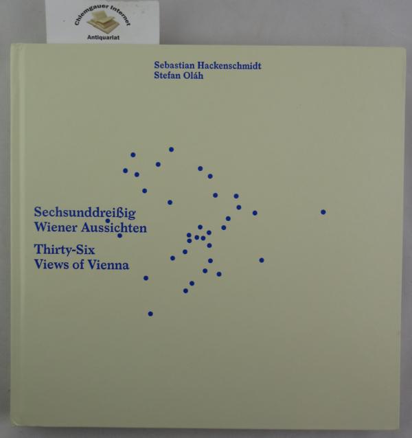 Olah, Stefan (Fotograf) und Sebastian Hackenschmidt (Hrsg.):  Sechsunddreiig Wiener Aussichten = Thirty-six views of Vienna. 