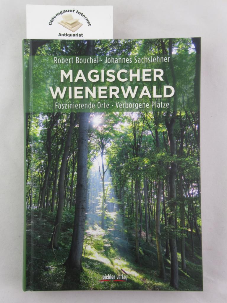 Bouchal, Robert und Johannes Sachslehner:  Magischer Wienerwald : faszinierende Orte - verborgene Pltze. 