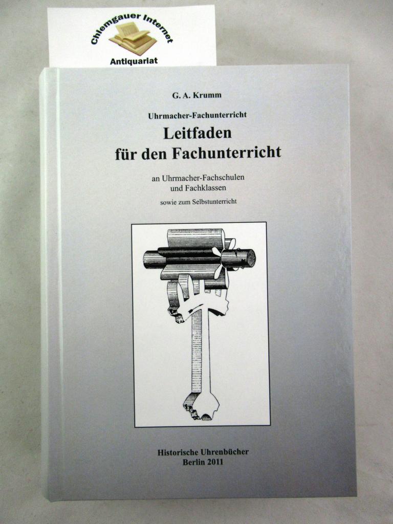 Krumm, Gustav Adolf:  Leitfaden fr den Fachunterricht  an Uhrmacher-Fachschulen und Fachklassen sowie zum Selbstunterricht. Teil I-VIII Mit 317 Abbildungen. 