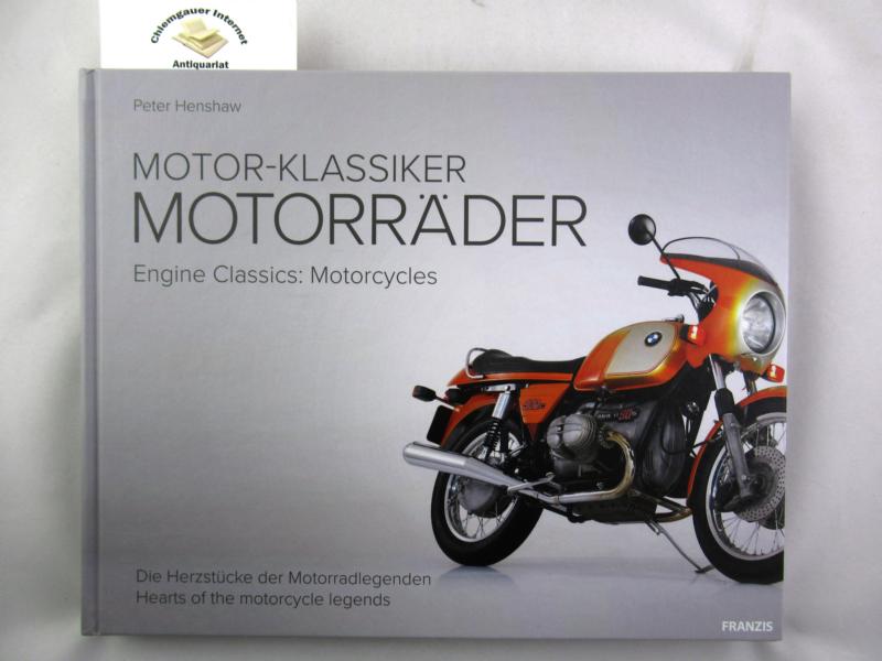 Henshaw, Peter:  Motor-Klassiker: Motorrder : die Herzstcke der Motorradlegenden = Engine classics: motorcycles. 