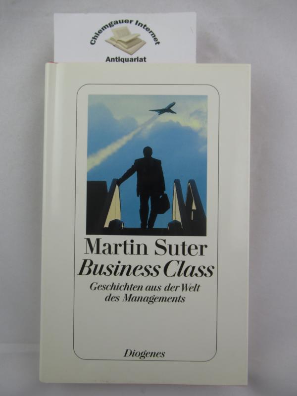 Suter, Martin:  Business class : Geschichten aus der Welt des Managements. 