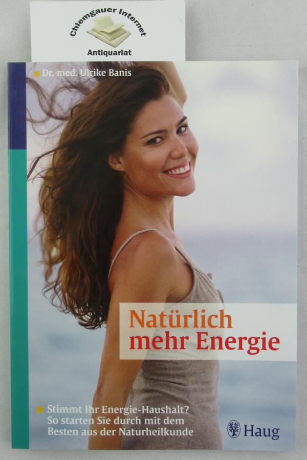 Gdel, Ulrike:  Natrlich mehr Energie : stimmt Ihr Energie-Haushalt? So starten Sie durch mit dem Besten aus der Naturheilkunde. 