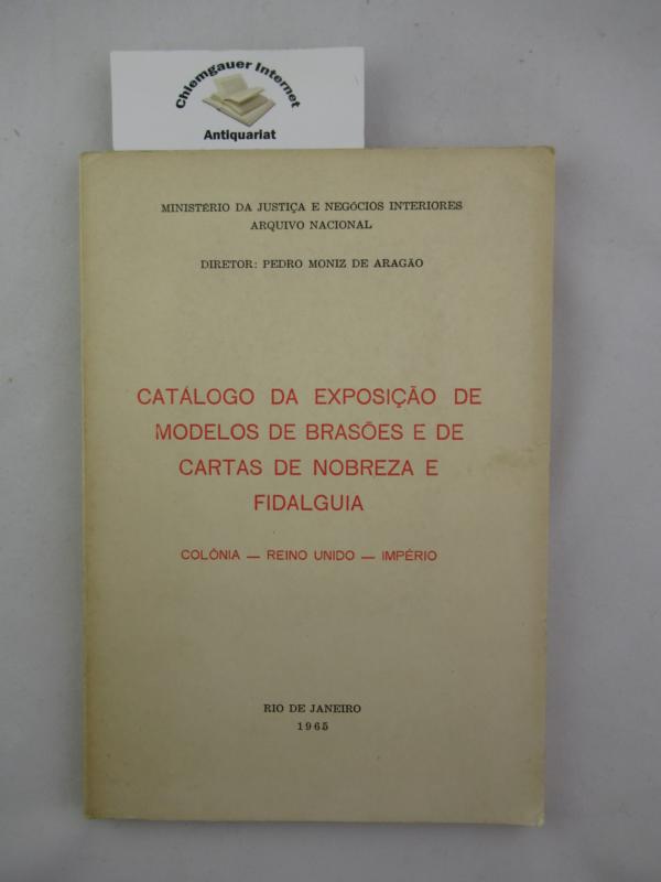 Pedro Moniz De Aragao:  Catalogo Da Exposicao de Modelos de Brasoes e de Cartas de Nobreza e Fidalguia. 