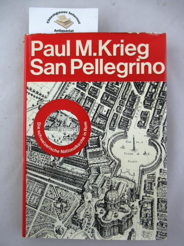 Krieg, Paul M.:  San Pellegrino, die schweizerische Nationalkirche in Rom 
