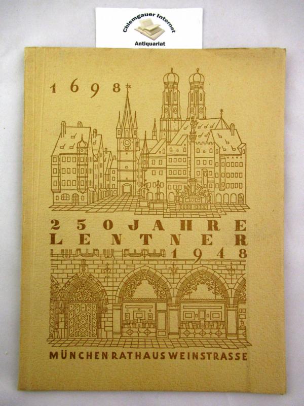 Thrauf, Ulrich:  250 Jahre Lentner ` sche Buchhandlung 1698-1948 . Aus der Geschftschronik einer Altmnchner Firma 