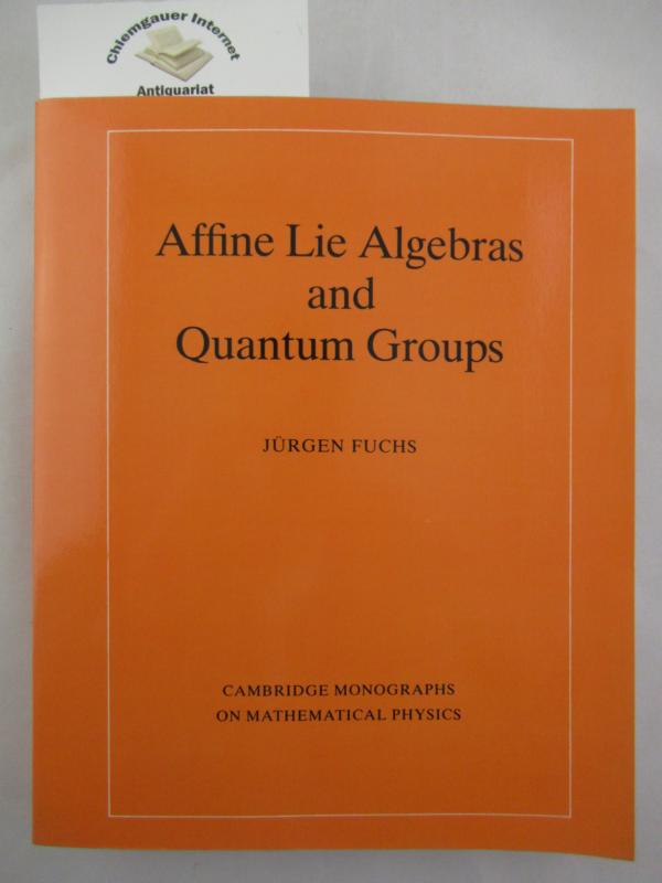 Fuchs, Jürgen:  Affine Lie Algebras and Quantum Groups: An Introduction, with Applications in Conformal Field Theory (Cambridge Monographs on Mathematical Physics) 