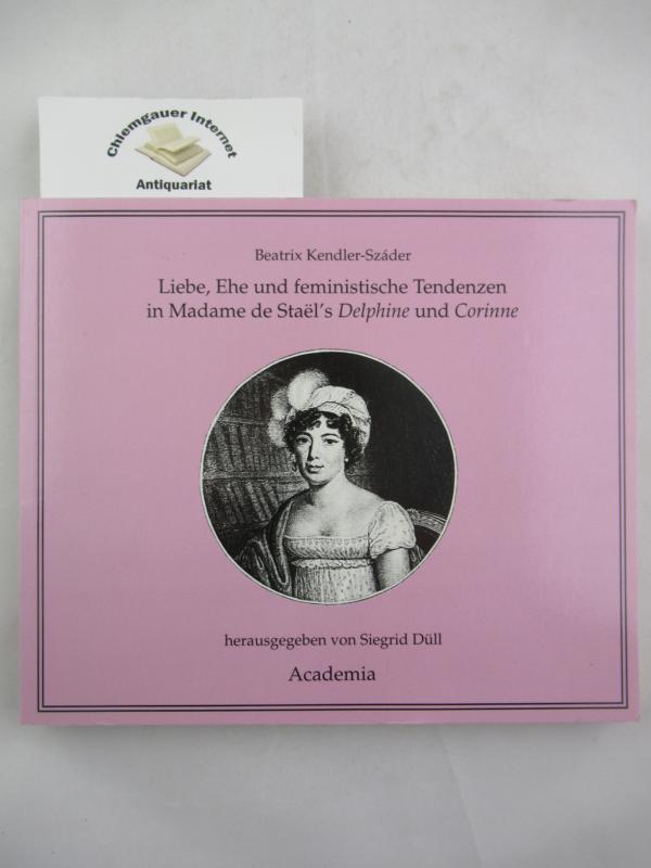 Madame de Stael : Liebe, Ehe und feministische Tendenzen in den Romanen Delphine und Corinne.