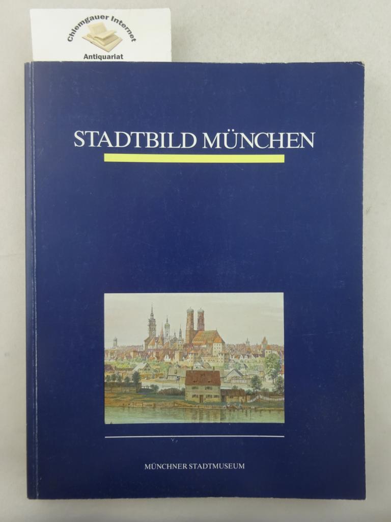 Duvigneau, Volker (Herausgeber):  Stadtbild Mnchen : Ansichten, Modelle und Plne aus 5 Jahrhunderten ; Katalog der Schausammlung. 