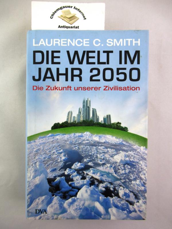 Smith, Laurence C., Martin Pfeiffer und Udo Rennert:  Die Welt im Jahr 2050 : die Zukunft unserer Zivilisation. 