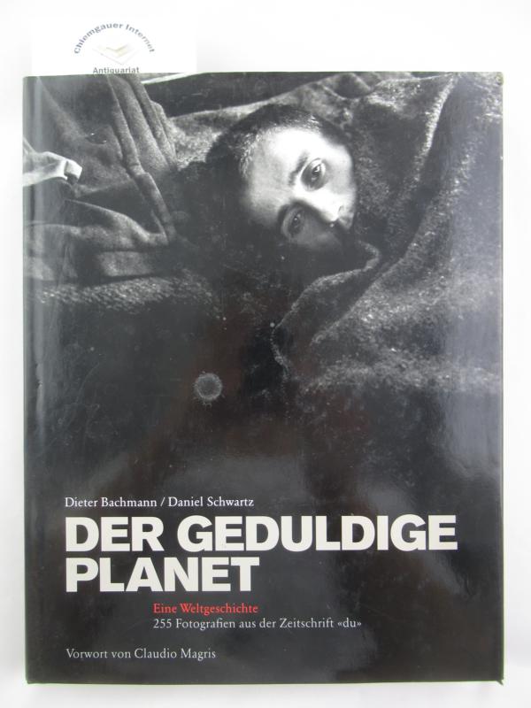Bachmann, Dieter (Herausgeber):  Der geduldige Planet : eine Weltgeschichte ; 255 Fotografien aus der Zeitschrift 
