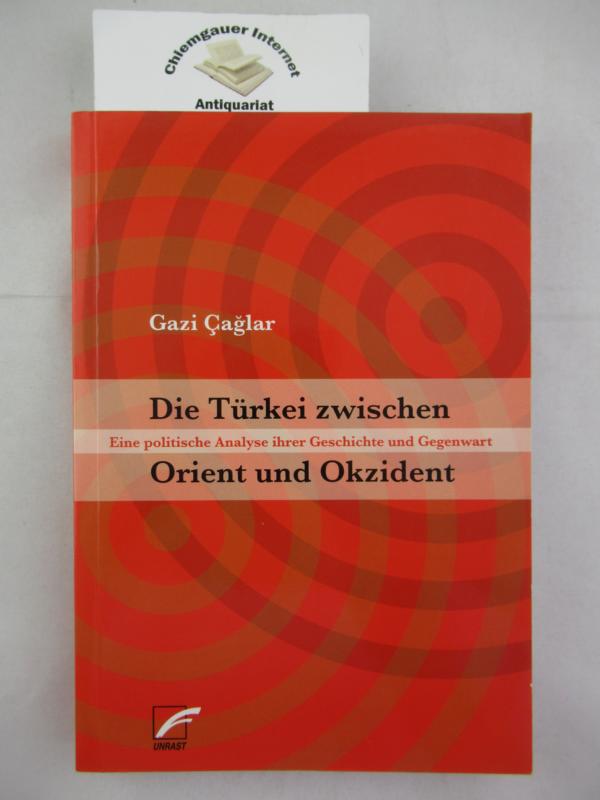 Die Türkei zwischen Orient und Okzident : eine politische Analyse ihrer Geschichte und Gegenwart.  1. Auflage. ERSTAUSGABE. - Caglar, Gazi