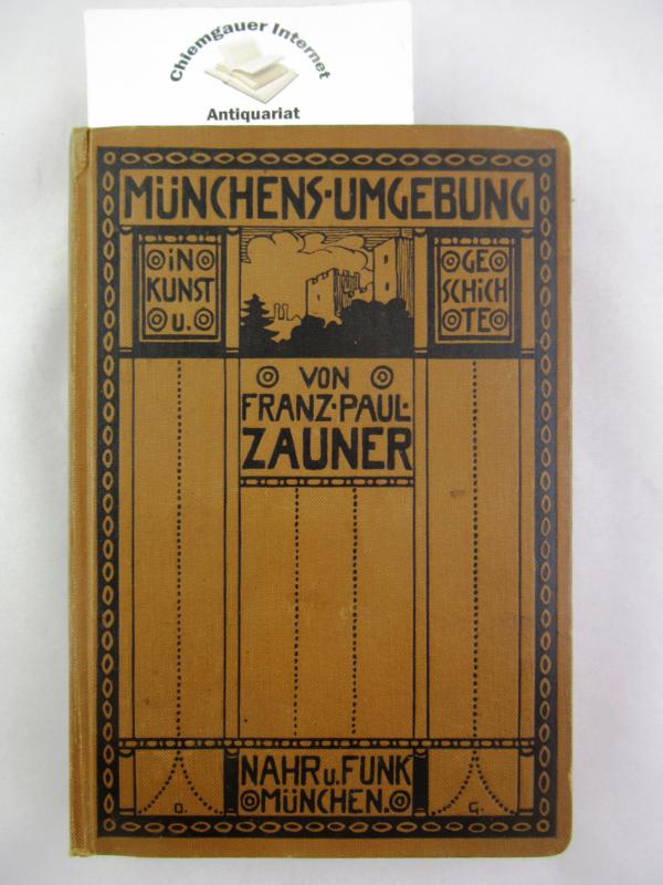 Zauner, Franz Paul:  Mnchens Umgebung in Kunst und Geschichte. 