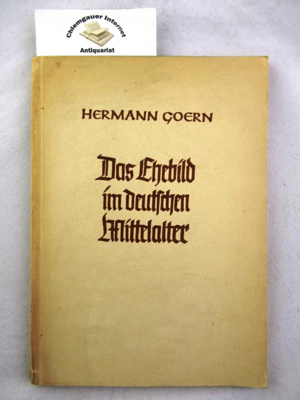Goern, Hermann:  Das Ehebild im Deutschen Mittelalter. 