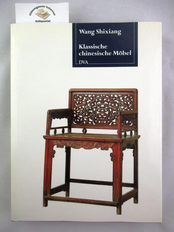 Wang, Shixiang:  Klassische chinesische Mbel. Die schnsten Exemplare aus der Ming- und der frhen Qing-Zeit. 