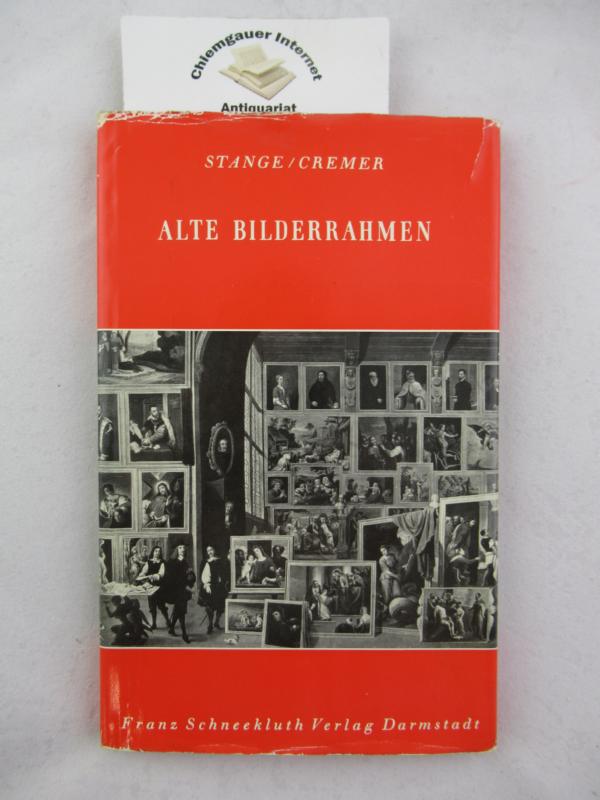 Stange, Alfred und Leo Cremer:  Alte Bilderrahmen. 