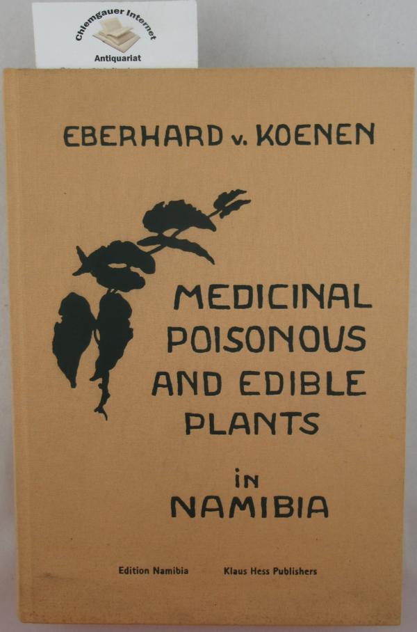Medicinal, poisonous, and edible plants in Namibia. With 128 illustrations from original drawings by the author. [Translated from German by Axel von Blottwitz ...] / Edition Namibia ; Volume 4 Englische ERSTAUSGABE. - Koenen, Eberhard von