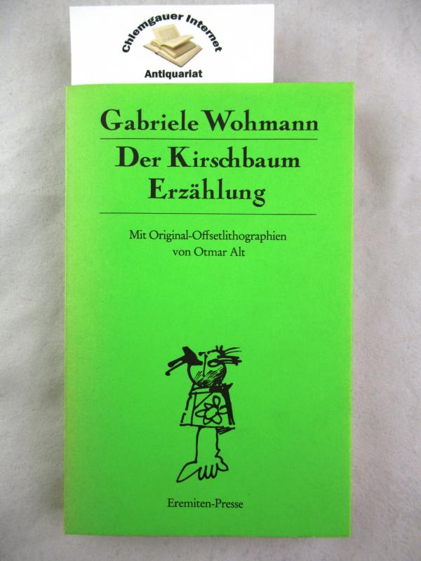 Der Kirschbaum : Erzählung. Mit Original-Offsetlithographien von Otmar Alt / Broschur ; 130 ERSTAUSGABE. - Wohmann, Gabriele und Otmar Alt