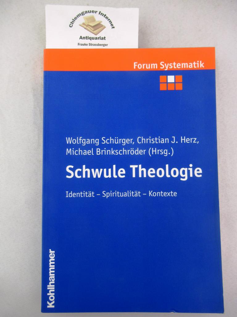 Schwule Theologie : Identität, Spiritualität, Kontexte. Forum Systematik ; Bd. 23 ERSTAUSGABE. - Schürger, Wolfgang, Christian J. Herz und Michael Brinkschröder