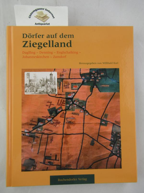 Dörfer auf dem Ziegelland : Daglfing - Denning - Englschalking - Johanneskirchen - Zamdorf.  ERSTAUSGABE. - Karl, Willibald (Herausgeber)