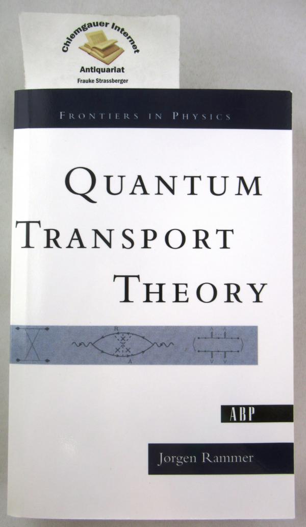Quantum Transport Theory. Frontiers in Physics. - Rammer, Jorgen
