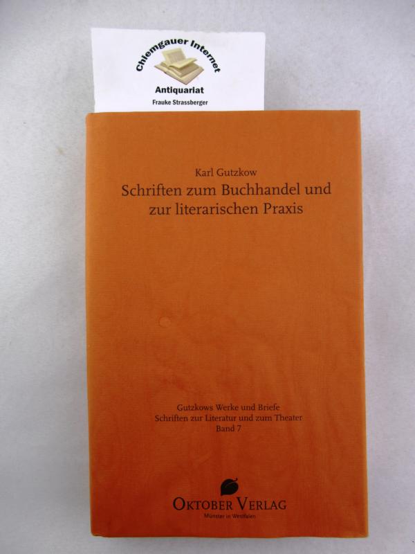 Gutzkow, Karl: Schriften zur Literatur und zum Theater.  Band 7 : Schriften zum Buchhandel und zur literarischen Praxis.  ERSTAUSGABE. - Haug, Christine und Ute Schneider (Hrsg.)