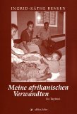 Bensen, Ingrid-Kthe:  Meine afrikanischen Verwandten : Ein Tagebuch. 