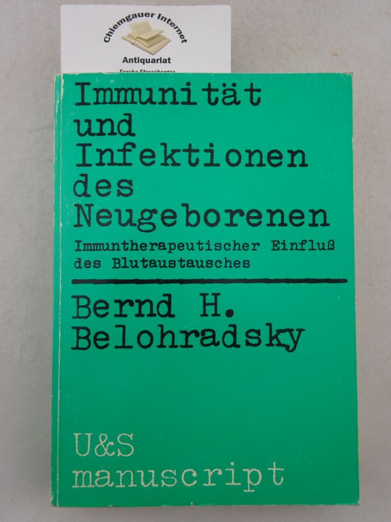 Belohradsky, Bernd H.:  Immunitt und Infektionen des Neugeborenen : Immuntherapeutischer Einfluss des Blutaustausches. 