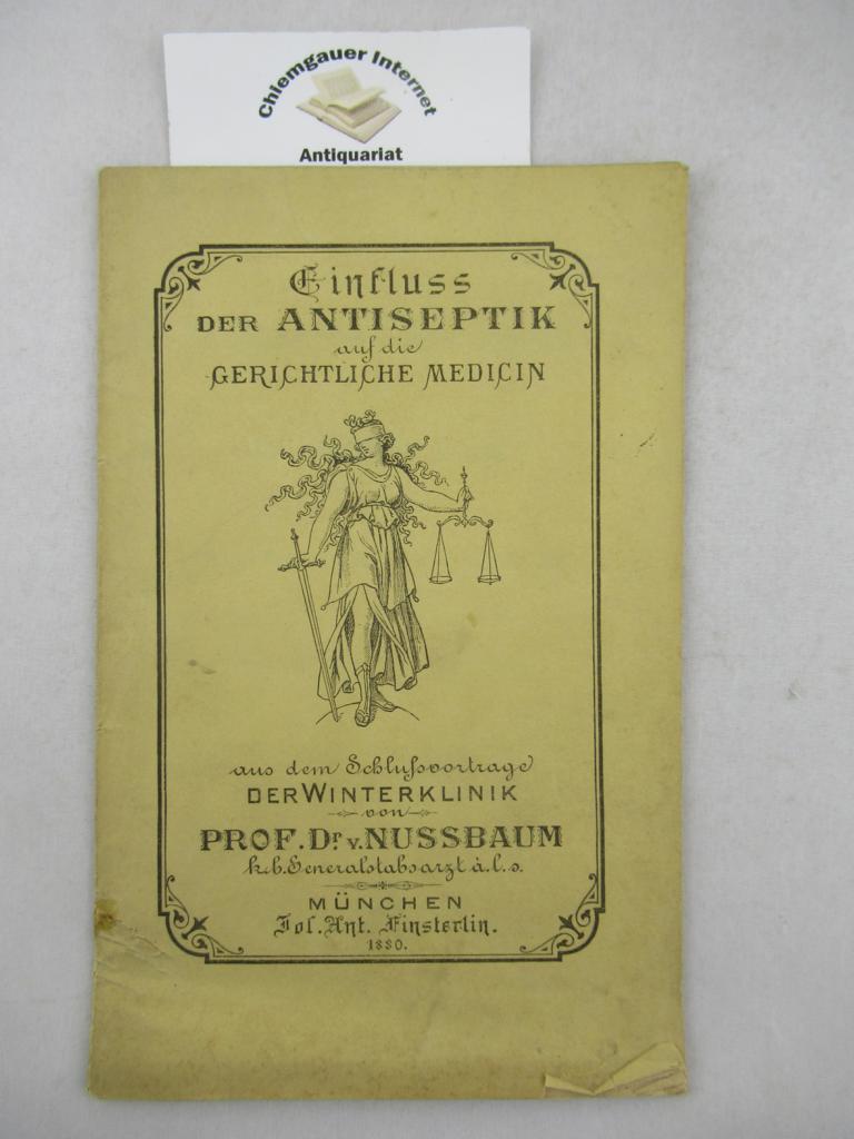 Prof. Dr. J.N. Ritter von Nussbaum:  Einfluss der Antiseptik auf die gerichtliche Medicin. Aus dem Schluss-Vortrage der Winter- Klinik 1880. 