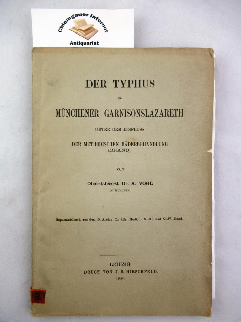 Vogl , A.:  Der Typhus im Mnchner Garnisonslazareth (!)  unter dem Einfluss der Methodischen Bderbehandlung Brand). 