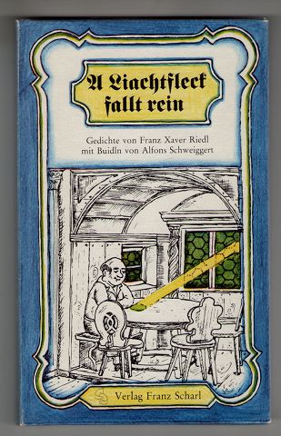 A Liachtfleck fallt rein : Gedichte. Von Franz Xaver Riedl. Mit Buidln von Alfons Schweiggert. - Riedl, Franz Xaver