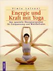 Energie und Kraft mit Yoga : Das gezielte Übungsprogramm für Entspannung und Wohlbefinden.