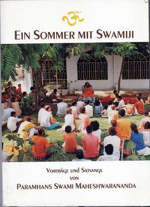 Ein Sommer mit Swamiji - Vorträge und Satsangs von Paramhans Swami Maheshwarananda , auf den Sommerseminaren in Österreich, Ungarn und der Tschechischen Republik Juli bis August 1992 ,