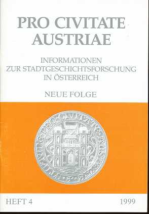 Pro Civitate Austriae , Informationen zur Stadtgeschichtsforschung in Österreich , Neue Folge , Heft 4 , 1999 , Begründet von Wilhelm Rausch ,