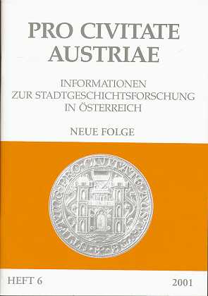   Pro Civitate Austriae , Informationen zur Stadtgeschichtsforschung in Österreich , Neue Folge , Heft 6 , 2001 , Begründet von Wilhelm Rausch , 
