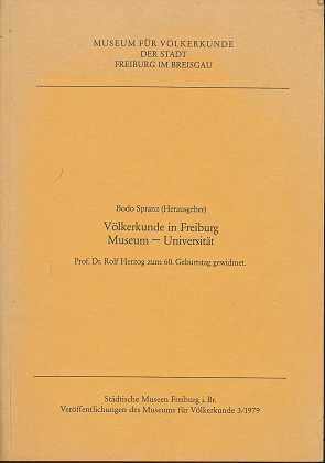 Völkerkunde in Freiburg Museum - Universität , Prof. Dr. Rolf Herzog zum 60. Geburtstag gewidmet.