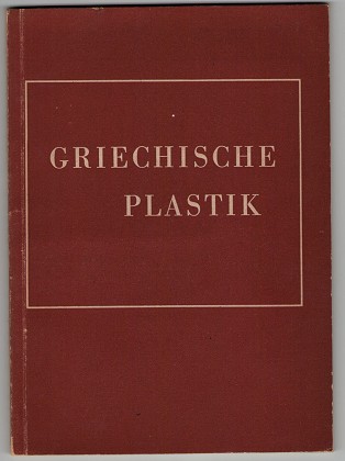 Griechische Plastik. Kunstwerke aus den Berliner Sammlungen.