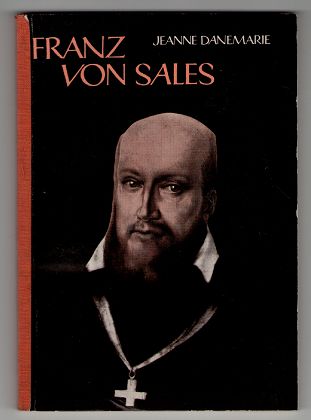 Danemarie, Jeanne:  Franz von Sales. 